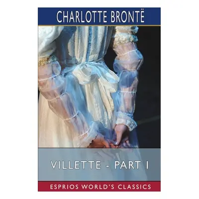 "Villette - Part I (Esprios Classics)" - "" ("Bront Charlotte")