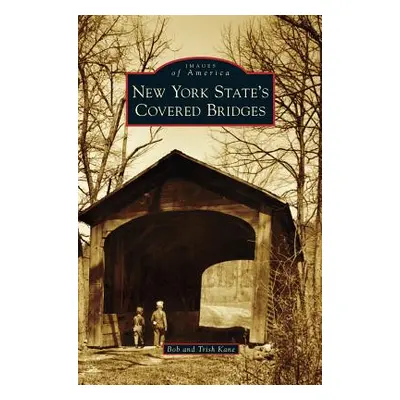 "New York State's Covered Bridges" - "" ("Kane Bob")