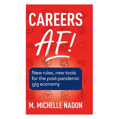 "Careers AF! (2nd Edition): New Rules, New Tools for the Post-Pandemic Gig Economy" - "" ("Nadon