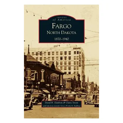 "Fargo, North Dakota: 1870-1940" - "" ("Strom Claire")