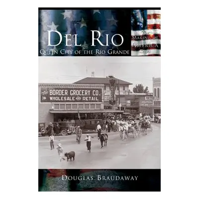 "Del Rio: Queen City of the Rio Grande" - "" ("Braudaway Douglas")