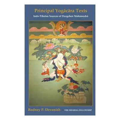 "Yogacara Texts: Indo-Tibetan Sources of Dzogchen Mahamudra" - "" ("Devenish Rodney")