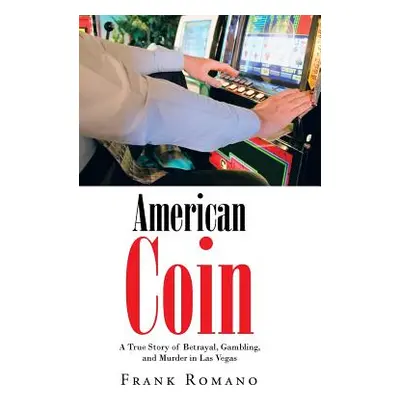 "American Coin: A True Story of Betrayal, Gambling, and Murder in Las Vegas" - "" ("Romano Frank