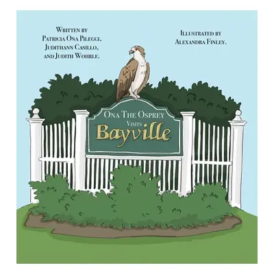 "Ona The Osprey Visits Bayville" - "" ("Pileggi Patricia Ona")