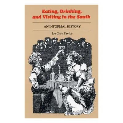 "Eating, Drinking, and Visiting in the South: An Informal History" - "" ("Taylor Joe Gray")