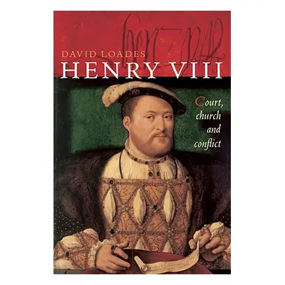 "Henry VIII: Court, Church and Conflict" - "" ("Loades David")