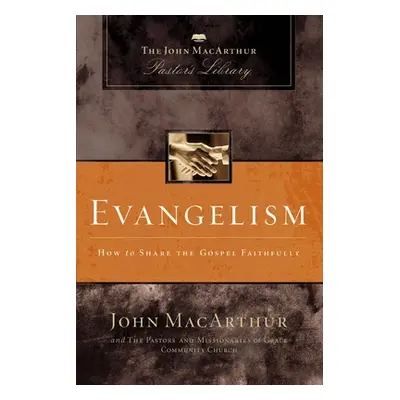 "Evangelism: How to Share the Gospel Faithfully" - "" ("MacArthur John F.")