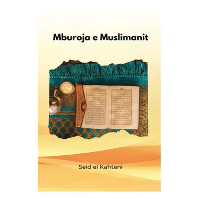 "Mburoja E Muslimanit" - "" ("El Kahtani Seid")