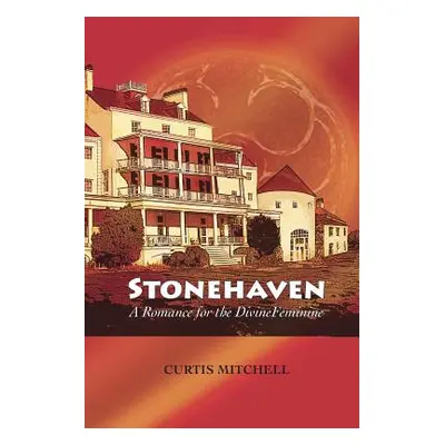 "Stonehaven: A Romance for the Divine Feminine" - "" ("Mitchell Curtis")