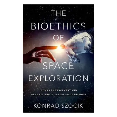 "The Bioethics of Space Exploration" - "" ("Szocik Konrad")