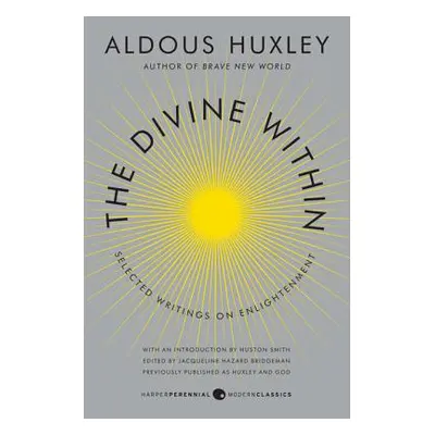 "The Divine Within: Selected Writings on Enlightenment" - "" ("Huxley Aldous")