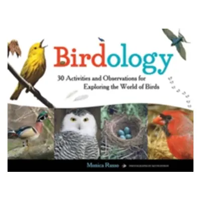 "Birdology, 3: 30 Activities and Observations for Exploring the World of Birds" - "" ("Russo Mon