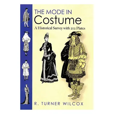 "The Mode in Costume: A Historical Survey with 202 Plates" - "" ("Wilcox R. Turner")