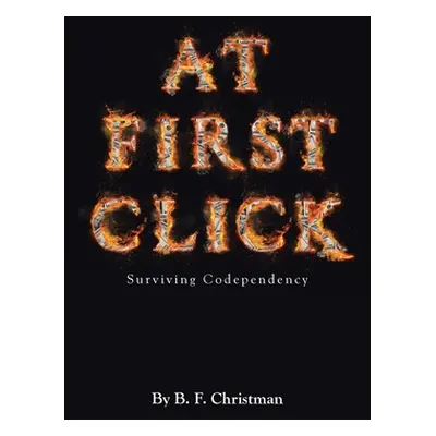 "At First Click: Surviving Codependency" - "" ("Christman B. F.")