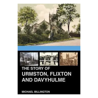 "The Urmston, Flixton and Davyhulme: A New History of the Three Townships" - "" ("Billington Mic