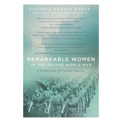 "Remarkable Women of the Second World War: A Collection of Untold Stories" - "" ("Bacon Victoria