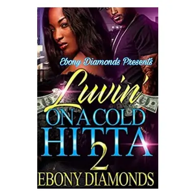 "Luvin' on a cold hitta 2" - "" ("Diamonds Ebony")