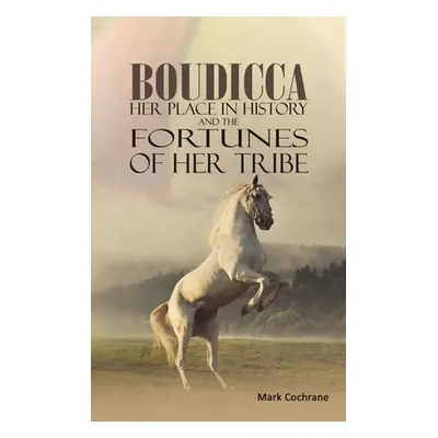 "Boudicca - Her Place in History and the Fortunes of Her Tribe" - "" ("Cochrane Mark")