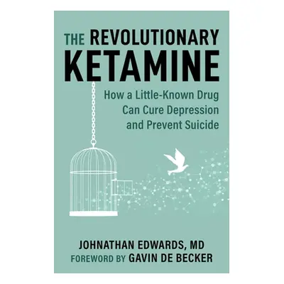 "The Revolutionary Ketamine: The Safe Drug That Effectively Treats Depression and Prevents Suici