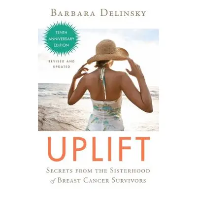 "Uplift: Secrets from the Sisterhood of Breast Cancer Survivors" - "" ("Delinsky Barbara")