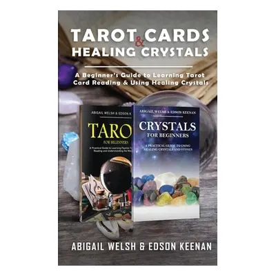 "Tarot Cards & Healing Crystals: A Beginner's Guide to Learning Tarot Card Reading & Using Heali