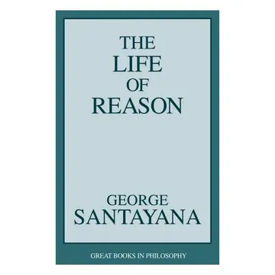 "Life of Reason" - "" ("Santayana George")