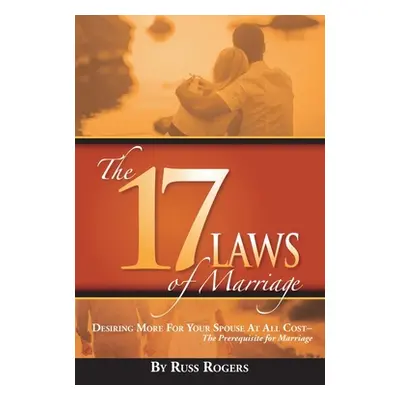 "The 17 Laws of Marriage" - "" ("Rogers Russ")