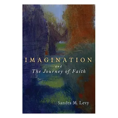 "Imagination and the Journey of Faith" - "" ("Levy Sandra M.")