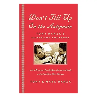 "Don't Fill Up on the Antipasto: Tony Danza's Father-Son Cookbook" - "" ("Danza Tony")