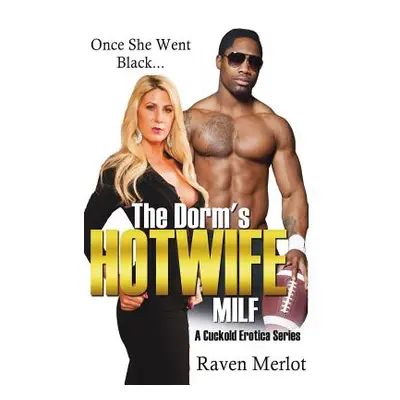 "The Dorm's Hotwife MILF - A Cuckold Erotica Series: Once She Went Black..." - "" ("Merlot Raven