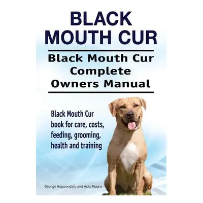 "Black Mouth Cur. Black Mouth Cur Complete Owners Manual. Black Mouth Cur book for care, costs, 