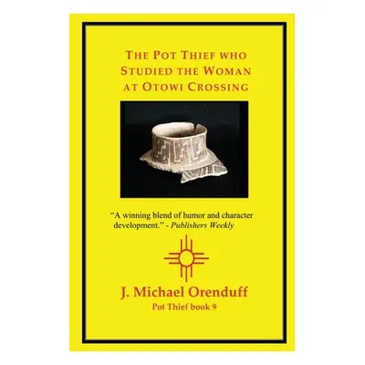 "The Pot Thief who Studied the Woman at Otowi Crossing" - "" ("Orenduff J. Michael")