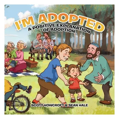 "I'm Adopted: A Positive Explanation of Adoption" - "" ("Howcroft Scott")