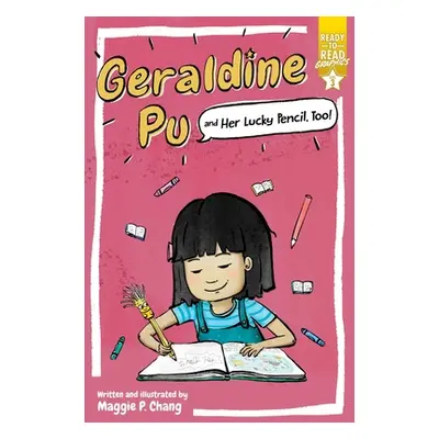 "Geraldine Pu and Her Lucky Pencil, Too!: Ready-To-Read Graphics Level 3" - "" ("Chang Maggie P.