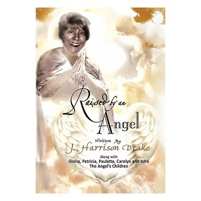 "Raised by an Angel" - "" ("Drake J. Harrison")