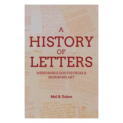 "A History of Letters: Memorable Quotes from a Moribund Art" - "" ("Yoken Mel B.")