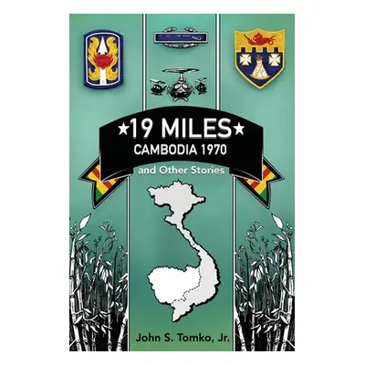 "19 Miles: Cambodia 1970 and Other Stories" - "" ("Tomko John S. Jr.")