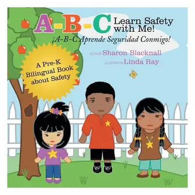 "A-B-C Learn Safety with Me! A-B-C Aprender Seguridad Conmigo!: A Pre-K Bilingual Book about Saf