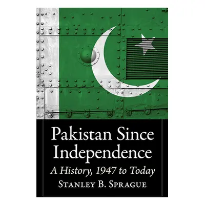 "Pakistan Since Independence: A History, 1947 to Today" - "" ("Sprague Stanley B.")