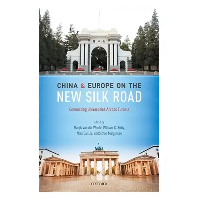 "China and Europe on the New Silk Road: Connecting Universities Across Eurasia" - "" ("Wende Mar