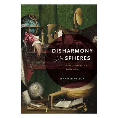 "Disharmony of the Spheres: The Europe of Holbein's Ambassadors" - "" ("Nelson Jennifer")