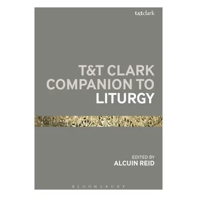 "T&T Clark Companion to Liturgy" - "" ("Reid Alcuin")