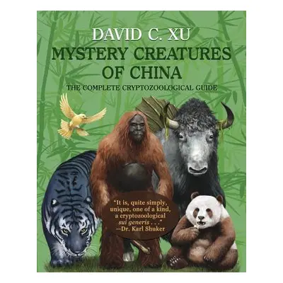 "Mystery Creatures of China: The Complete Cryptozoological Guide" - "" ("Xu David C.")