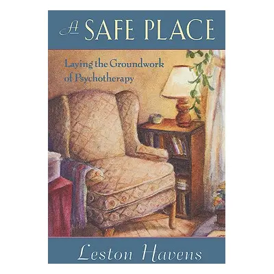 "A Safe Place: Laying the Groundwork of Psychotherapy" - "" ("Havens Leston")