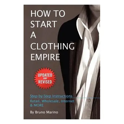 "How to Start a Clothing Empire" - "" ("Marino Bruno")