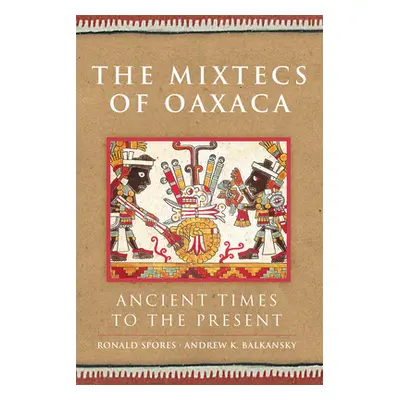 "The Mixtecs of Oaxaca, Volume 267: Ancient Times to the Present" - "" ("Spores Ronald")