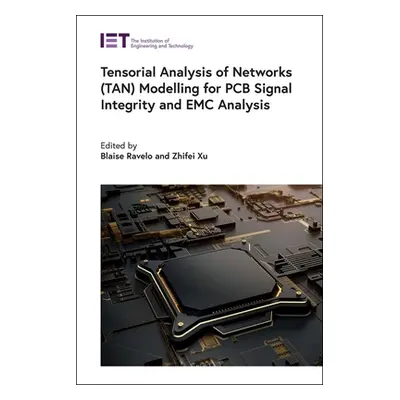 "Tensorial Analysis of Networks (Tan) Modelling for PCB Signal Integrity and EMC Analysis" - "" 