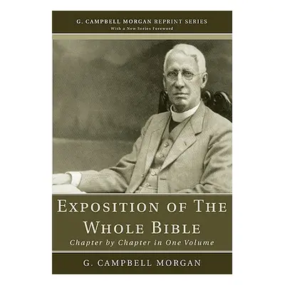 "An Exposition of the Whole Bible: Chapter by Chapter in One Volume" - "" ("Morgan G. Campbell")