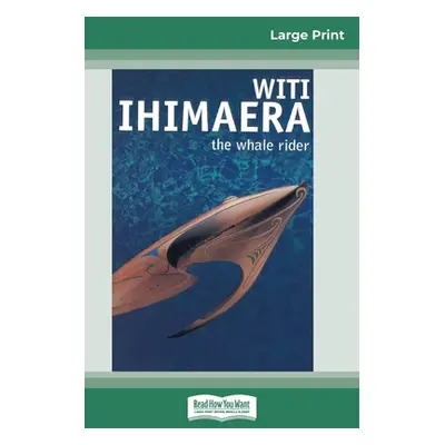 "The Whale Rider (16pt Large Print Edition)" - "" ("Ihimaera Witi")