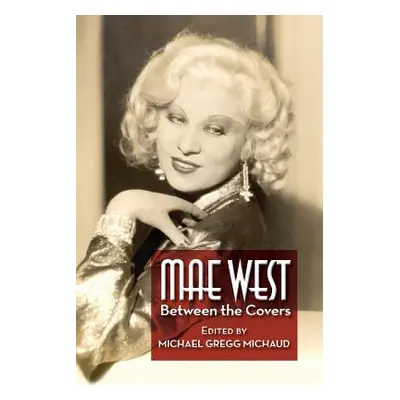 "Mae West: Between the Covers" - "" ("Michaud Michael Gregg")